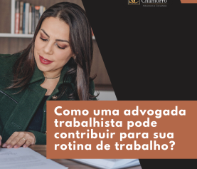 Como uma advogada trabalhista pode contribuir para sua rotina de trabalho?